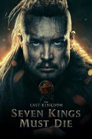 The Last Kingdom: Seven Kings Must Die (2023) เจ็ดกษัตริย์จักวายชนม์ – เมื่อเลือด ศรัทธา และแผ่นดิน ต้องแลกมาด้วยชีวิตของราชา