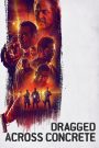 Dragged Across Concrete (2019) คนมหากาฬ ปล้นระห่ำโหด | เมื่อความยุติธรรมและความแค้นปะทะกันในโลกอันโหดร้าย