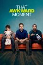 That Awkward Moment (2014) หนึ่ง ส่อง ซั่ม เอาวะ เลิกโสด | เมื่อเพื่อนซี้ปากหนักเรื่องรัก แต่ดันซวยเพราะหัวใจดันไปจริงจัง