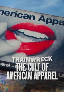 Trainwreck: The Cult of American Apparel (2025) อภิมหาวายป่วง- ลัทธิอเมริกันแอพพาเรล | เมื่อแฟชั่นจุดชนวนไฟคลั่ง แหวกโลกผ่านสายตาที่แฟชั่นน้อยแต่มากความหมาย